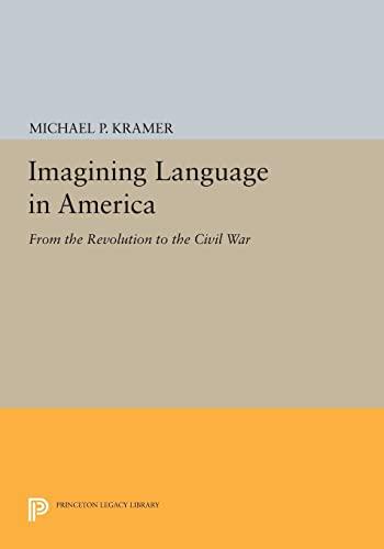 Imagining Language in America: From the Revolution to the Civil War (Princeton Legacy Library)