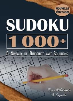 1 000+ Grilles de Sudoku pour Tous les Niveaux: Plus Un millier de Sudoku, 5 Niveaux de Difficulté & Solutions Complètes. ( Jeu de Logique et de Mémoire )