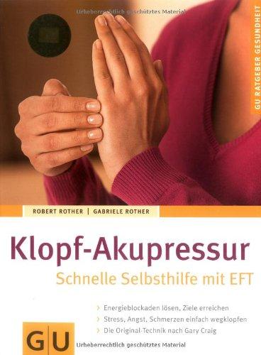 Klopf-Akupressur Schnelle Selbsthilfe mit EFT (GU Ratgeber Gesundheit)