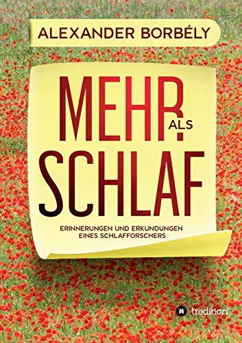 Mehr als Schlaf: Erinnerungen und Erkundungen eines Schlafforschers