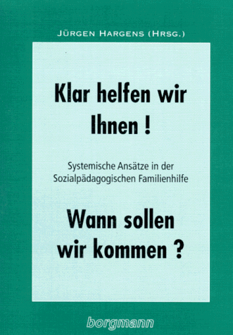 Klar helfen wir Ihnen! Wann sollen wir kommen? Systemische Ansätze in der Sozialpädagogischen Familienhilfe