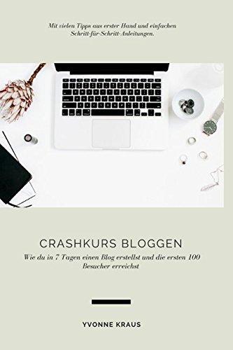 Crashkurs Bloggen: Wie du in 7 Tagen einen Blog erstellst und die ersten 100 Besucher erreichst