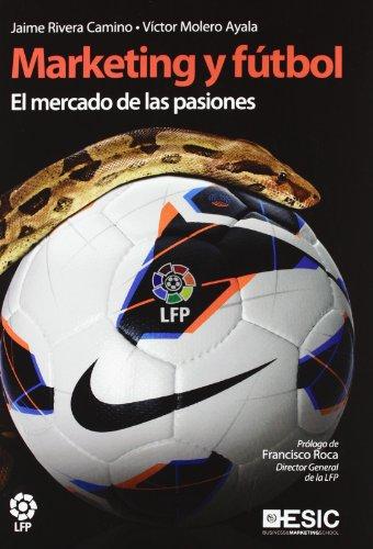 Marketing y fútbol : el mercado de las pasiones (Libros profesionales)