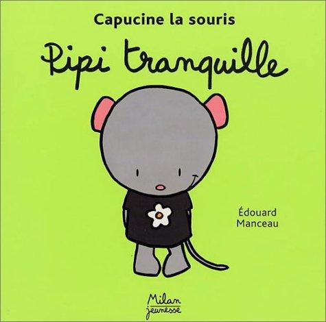 Capucine la souris. Vol. 2003. Pipi tranquille