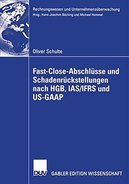 Fast Close-Abschlüsse und Schadenrückstellungen nach HGB, IAS/IFRS und US-GAAP (Rechnungswesen und Unternehmensüberwachung)