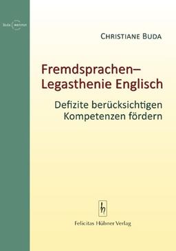 Fremdsprachenlegasthenie Englisch: Defizite berücksichtigen, Kompetenzen fördern