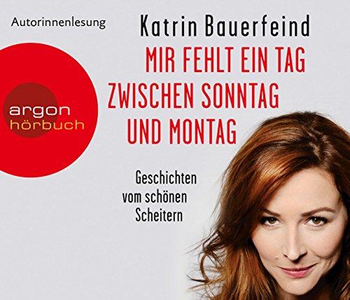 Mir fehlt ein Tag zwischen Sonntag und Montag (Hörbestseller): Geschichten vom schönen Scheitern