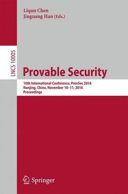 Provable Security: 10th International Conference, ProvSec 2016, Nanjing, China, November 10-11, 2016, Proceedings (Lecture Notes in Computer Science)