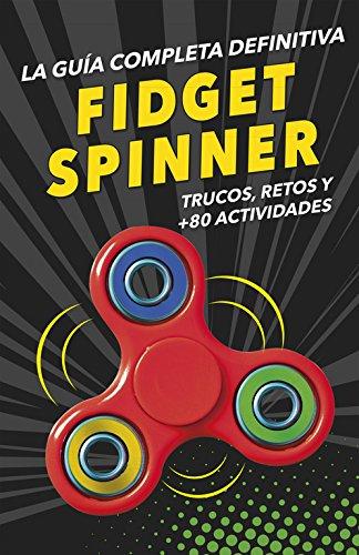 Fidget spinners : la guía completa definitiva : trucos, retos y más de 80 actividades (No ficción ilustrados)