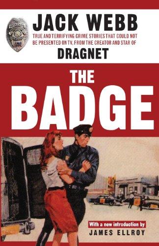 The Badge: True and Terrifying Crime Stories That Could Not Be Presented on TV, from the Creator and Star of Dragnet