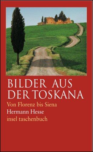 Bilder der Toskana: Von Florenz bis Siena. Betrachtungen, Reisenotizen, Gedichte und Erzählungen