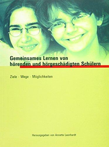 Gemeinsames Lernen von hörenden und hörgeschädigten Schülern: Ziele - Wege - Möglichkeiten