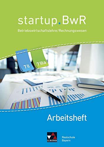 startup.BwR Realschule Bayern / Betriebswirtschaftslehre / Rechnungswesen: startup.BwR Realschule Bayern / startup.BwR RS Bayern AH 7 II/IIIa: Betriebswirtschaftslehre / Rechnungswesen