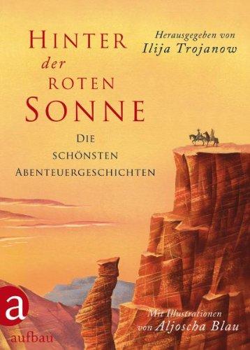 Hinter der roten Sonne: Die schönsten Abenteuergeschichten