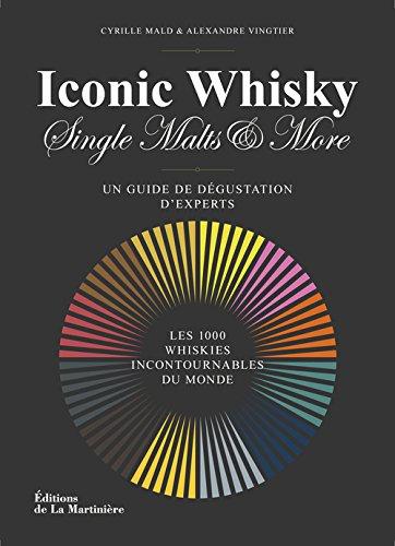 Iconic whisky, single malts & more : un guide de dégustation d'experts : les 100 whiskies incontournables du monde