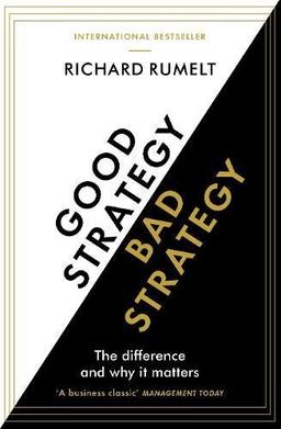 Good Strategy / Bad Strategy: The difference and why it matters