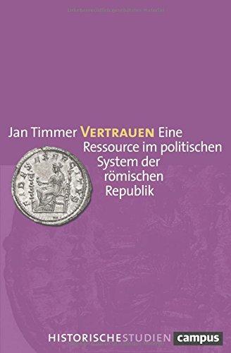 Vertrauen: Eine Ressource im politischen System der römischen Republik (Campus Historische Studien)