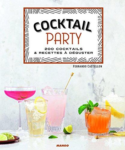 Cocktail party : 200 cocktails & recettes à déguster