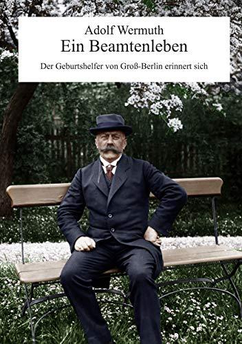 Ein Beamtenleben: Der Geburtshelfer von Groß-Berlin erinnert sich