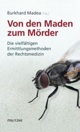 Von den Maden zum Mörder: Die vielfältigen Ermittlungsmethoden der Rechtsmedizin