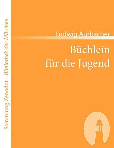 Büchlein für die Jugend: Enthaltend die Legende von Placidus und seiner Familie, das Mährchen von Marien-Kind, die Volkssagen vom Untersberg, nebst viel (Sammlung Zenodot ibliothek Der Märchen)