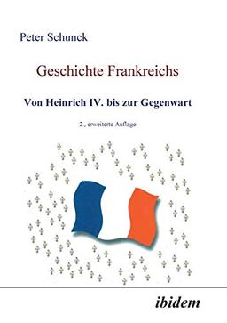 Geschichte Frankreichs: Von Heinrich Iv. Bis Zur Gegenwart