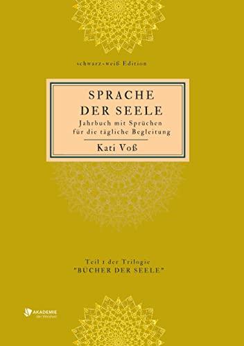 SPRACHE DER SEELE (schwarz-weiß-Edition): Jahrbuch mit Sprüchen für die tägliche Begleitung (SPRACHE DER SEELE: Trilogie "BÜCHER DER SEELE" - Farb-Edition)