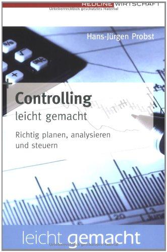 Controlling leicht gemacht. Richtig planen, analysieren und steuern