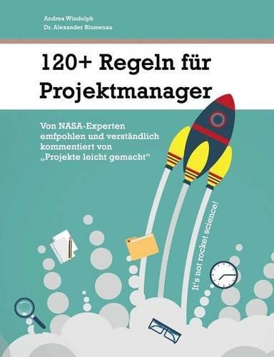 120+ Regeln für Projektmanager: Von NASA-Experten empfohlen und verständlich kommentiert von "Projekte leicht gemacht"