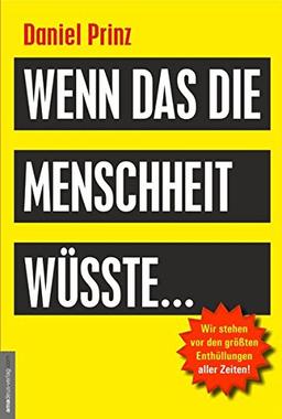 Wenn das die Menschheit wüsste...: Wir stehen vor den größten Enthüllungen aller Zeiten!