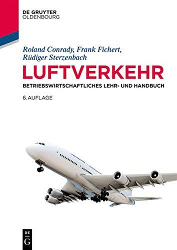 Luftverkehr: Betriebswirtschaftliches Lehr- und Handbuch (Lehr- und Handbücher zu Tourismus, Verkehr und Freizeit)