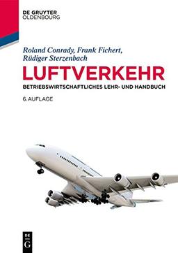 Luftverkehr: Betriebswirtschaftliches Lehr- und Handbuch (Lehr- und Handbücher zu Tourismus, Verkehr und Freizeit)