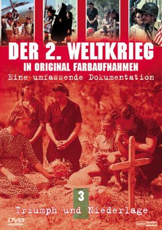 Der Zweite Weltkrieg in original Farbaufnahmen 3: Triumph und Niederlage