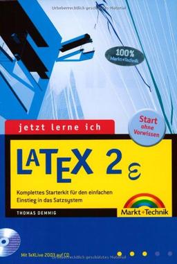 Jetzt lerne ich LaTeX . Komplettes Starterkit für den einfachen Einstieg in das Satzsystem