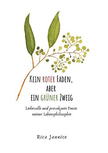 Kein roter Faden, aber ein grüner Zweig: liebevolle und provokante Poesie meiner Lebensphilosophie