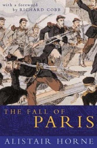 The Fall of Paris: The Siege and the Commune 1870-71