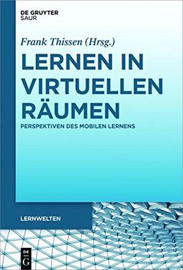 Lernen in virtuellen Räumen: Perspektiven des mobilen Lernens (Lernwelten)