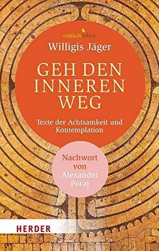 Geh den inneren Weg: Texte der Achtsamkeit und Kontemplation. Mit einem Nachwort von Alexander Poraj