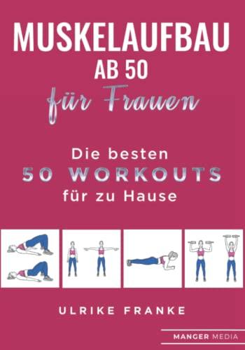 Muskelaufbau ab 50 für Frauen: Die besten 50 Workouts für zu Hause