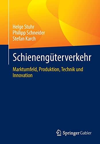 Schienengüterverkehr: Marktumfeld, Produktion, Technik und Innovation