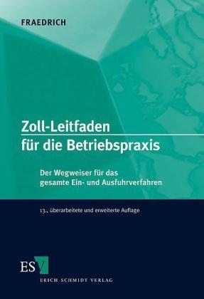 Zoll-Leitfaden für die Betriebspraxis: Der Wegweiser für das gesamte Ein- und Ausfuhrverfahren