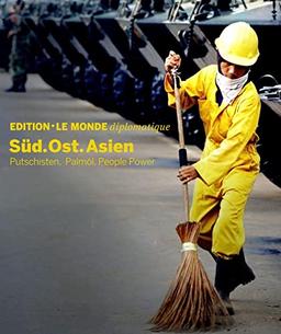 Süd.Ost.Asien: Putschisten, Palmöl, People Power (Edition Le Monde diplomatique)