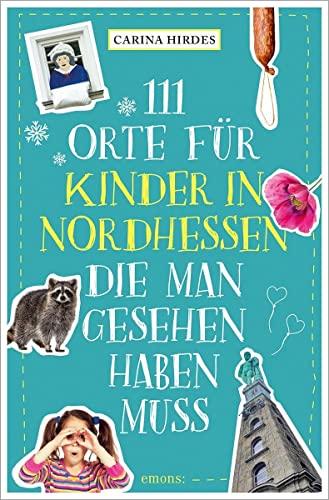 111 Orte für Kinder in Nordhessen, die man gesehen haben muss