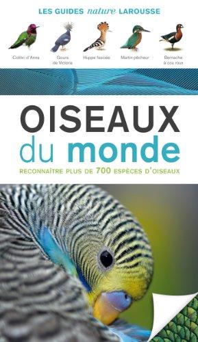 Oiseaux du monde : reconnaître plus de 700 espèces d'oiseaux