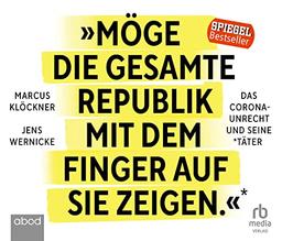 »Möge die gesamte Republik mit dem Finger auf sie zeigen.«: Das Corona-Unrecht und seine Täter