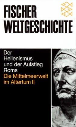 Der Hellenismus und der Aufstieg Roms: Die Mittelmeerwelt im Altertum II: Bd. II