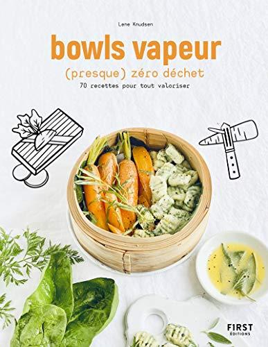 Bowls vapeur (presque) zéro déchet : 70 recettes pour tout valoriser