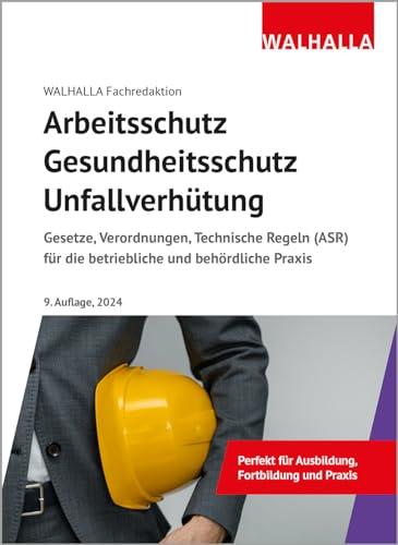 Arbeitsschutz, Gesundheitsschutz, Unfallverhütung: Ausgabe 2024; Gesetze, Verordnungen, Technische Regeln (ASR) für die betriebliche und behördliche Praxis