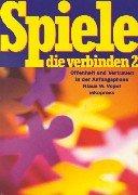 Spiele, die verbinden, 2 Bde., Bd.2: Offenheit und Vertrauen in der Anfangsphase. 110 Spiele in vier Kapiteln