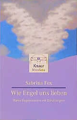 Wie Engel uns lieben: Wahre Begebenheiten mit Schutzengeln (Knaur. MensSana)